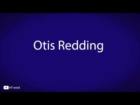 How to pronounce Otis Redding