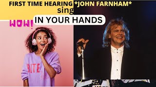 FIRST TIME HEARING *JOHN FARNHAM* sing *IN YOUR HANDS*// REACTION!!!