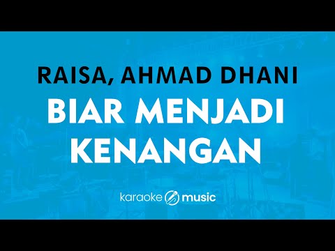 Biar Menjadi Kenangan - Raisa, Ahmad Dhani (KARAOKE VERSION)