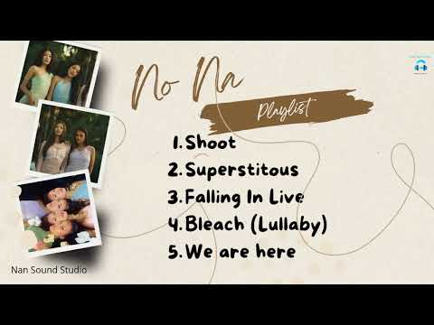 no na - Playlist Song | Shoot, Superstitous,Falling in love, Bleach,we are here