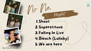 Download lagu no na - Playlist Song | Shoot, Superstitous,Falling in love, Bleach,we are here mp3
