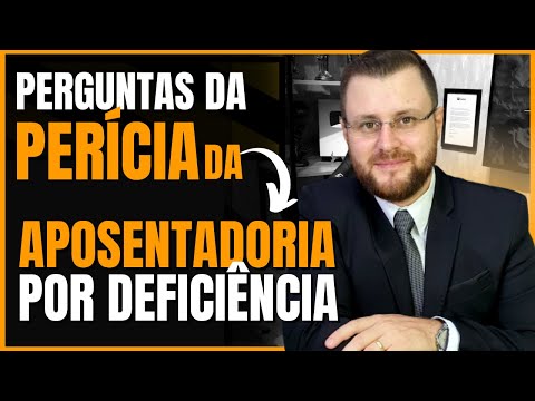 O QUE É PERGUNTADO NA PERÍCIA DA APOSENTADORIA POR DEFICIÊNCIA?