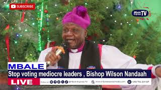 Vote for able and caring leaders not mediocres, Bishop Wilson Nandaah 