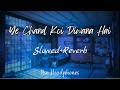Ye Chand Koi Diwana Hai Slowed Reverb Lofi Lofisadsong Lofihindi Lofimusic