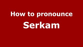 How to pronounce Serkam