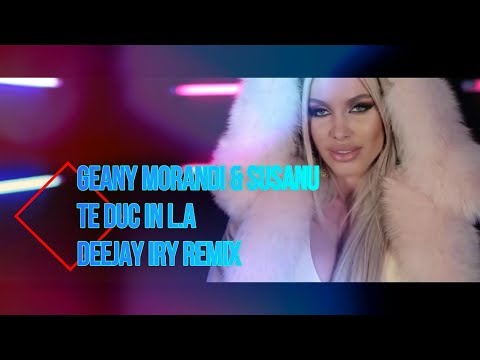 Geany Morandi si Susanu - Te duc in L.A (Deejay Iry Remix)