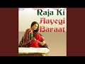 Raja Ki Aayegi Barat