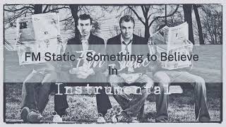 FM Static - Something to Believe In Instrumental