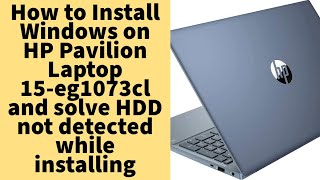 How to Install Windows on HP Pavilion Laptop 15-eg1073cl and solve HDD not detected while installing