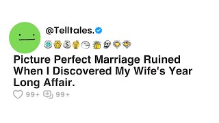 Picture Perfect Marriage Ruined When I Discovered My Wife's Year Long Affair.