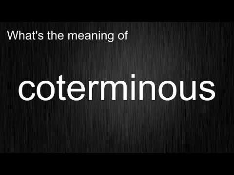 What's the meaning of "coterminous", How to pronounce coterminous?