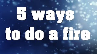 SURVIVAL 5 ways how to make a fire