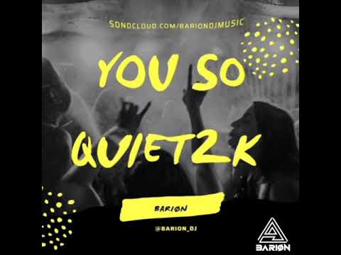 BARIØN - YOU SO QUIET2K (Edit)