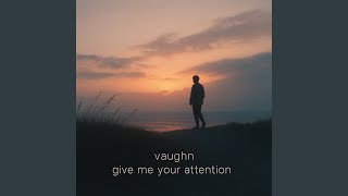 Give me your attention