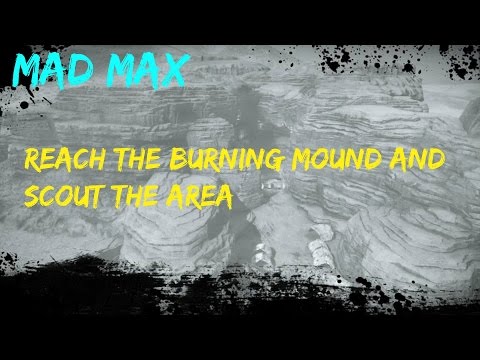 Mad Max - Reach the Burning Mound and Scout the Area - Walkthrough (Gameplay)