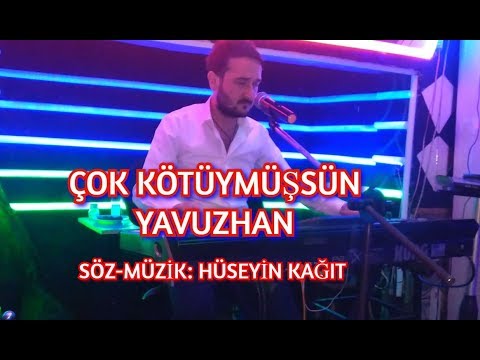 Çok Kötüymüşsün - Yavuzhan (Hüseyin Kağıt)