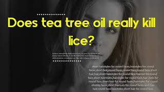 Does tea tree oil really kill lice - How many drops of essential oil do I add to shampoo