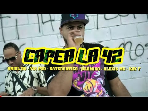 CAPEA LA 42 - Oniel DC ❌ Ysi P30 ❌ Katedratico ❌ Darmiko ❌ Alexi MC ❌ Kay F (Video 4k)