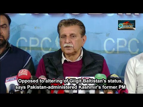 Opposed to altering of Gilgit Baltistan's status, says Pakistan administered Kashmir's former PM