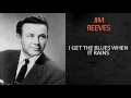 JIM REEVES - I GET THE BLUES WHEN IT RAINS