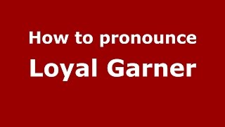 How to pronounce Loyal Garner