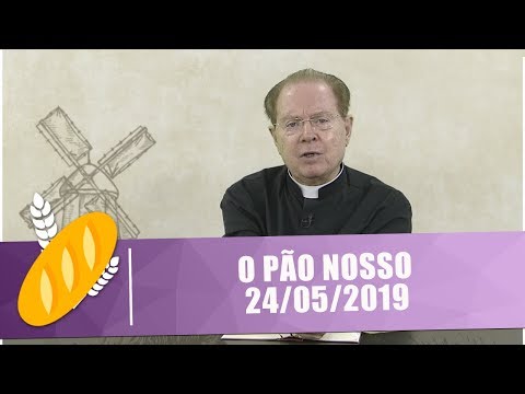 O Pão Nosso - 24/05/19