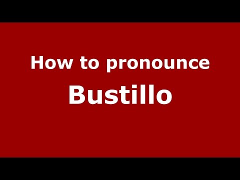 How to pronounce Bustillo (Colombian Spanish/Colombia)  - PronounceNames.com