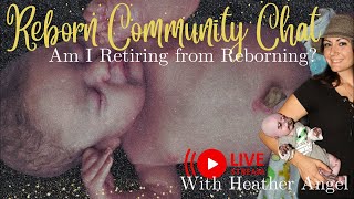 Am I Retiring From Reborning? | Reborn Doll Community Chat | LIVE *Fallen Angels Nursery*