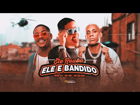 ELE ROUBA ELE É BANDIDO - MC DU RED / MC GW ( Nenê Dj ) 