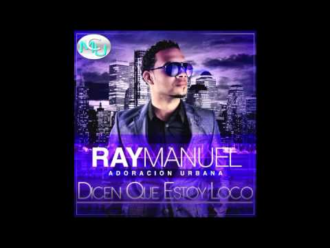 Ray Manuel-Dicen Que Estoy Loco (MCU)