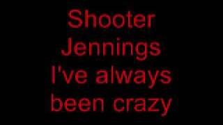 Shooter Jennings - I&#39;ve always been crazy.