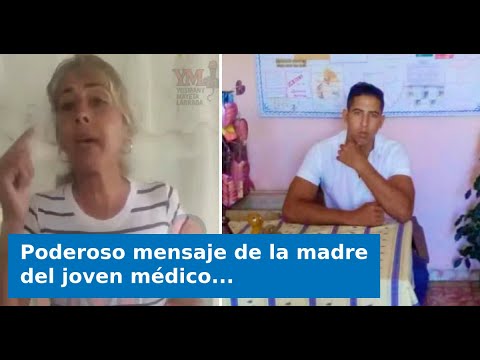 Poderoso mensaje de la madre del joven médico detenido en Baire: “Ayúdenme, pueblo de Cuba”