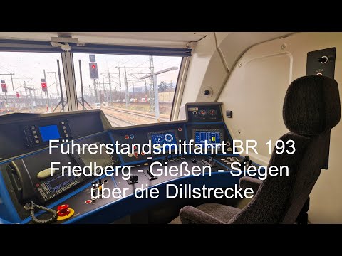 Führerstandsmitfahrt BR 193 Dilltalbahn Friedberg (Hessen) -  Gießen Bergwald - Siegen