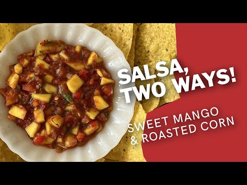 Salsa Two Ways: Sweet Mango & Roasted Corn | Easy Salsa Upgrades in Minutes