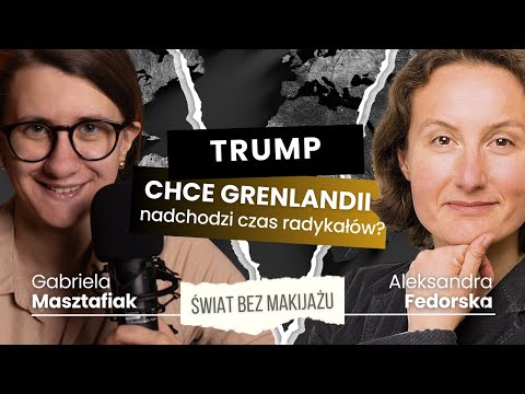 ŚWIAT BEZ MAKIJAŻU #6: Austria - prawica tworzy rząd, Trump idzie po Grenlandię, Musk vs. Europa