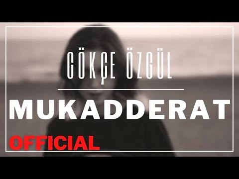 GÖKÇE ÖZGÜL - MUKADDERAT (OFFICIAL VIDEO)