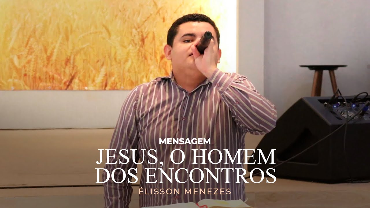 JESUS, O HOMEM DOS ENCONTROS - Élisson Menezes | QUARTA PROFÉTICA