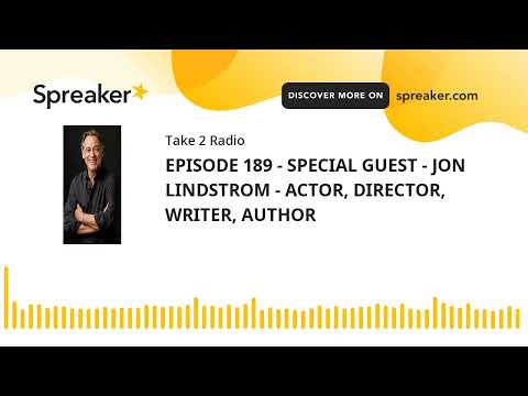 EPISODE 189 - SPECIAL GUEST - JON LINDSTROM - ACTOR, DIRECTOR, WRITER, AUTHOR