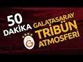 GALATASARAY TRİBÜN SESİ (50 DK ALİ SAMİ YEN ATMOSFERİ)