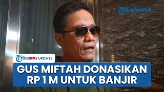 Gus Miftah Donasikan Rp 1 Miliar dari Dana Pribadi untuk Korban Banjir di Aceh dan Padang