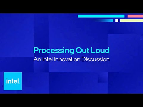 Processing Out Loud: An Intel Innovation Discussion | Intel