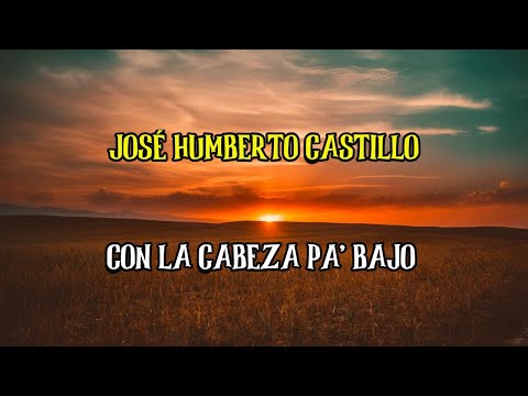 JOSE HUMBERTO CASTILLO - CON LA CABEZA PA' BAJO