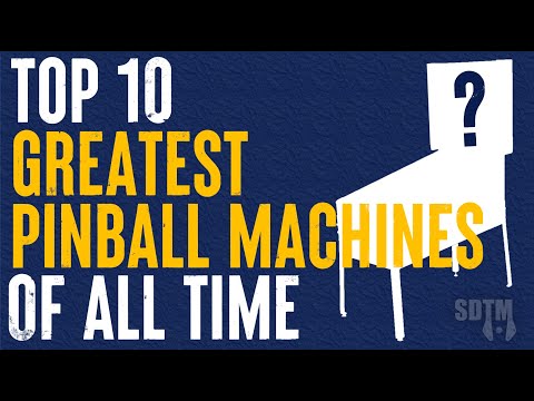 Top 10 Greatest Pinball Machines Of All Time (SDTM, 2023)