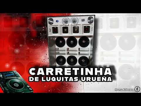 CARRETINHA DE LUQUITAS URUEÑA - DJ MANU ALDERETE