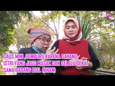 DAUS MINI , CEMBURU KARENA SAYANG, ISTRI YANG JAGO MASAK DAN SELALU DEKAT SAMA BABANG ICAL ( ANAK )
