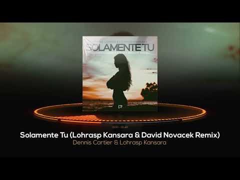 Dennis Cartier, Lohrasp Kansara - Solamente Tu (Lohrasp Kansara & David Novacek Remix) [Audio]