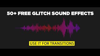 50+ FREE Glitch Sound Effects For Video Transition