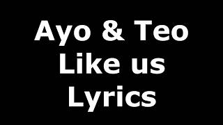 Ayo &amp; Teo - Like Us (Lyrics)
