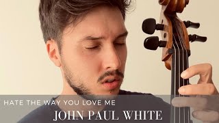 Hate The Way You Love Me - John Paul White (Johannes Schaaf Cover)