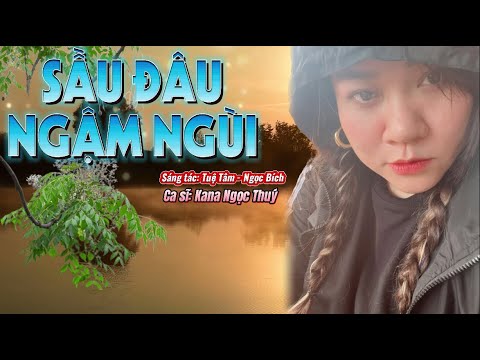 Sầu đâu ngậm ngùi - Kana Ngọc Thúy